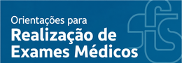 Orientações para Realização de Exames Médicos.