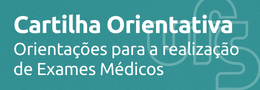 Cartilha de Orientações para a realização de exames médicos